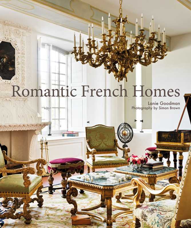 Romantic French Homes by Lanie Goodman: Hardcover; 176 pages / English